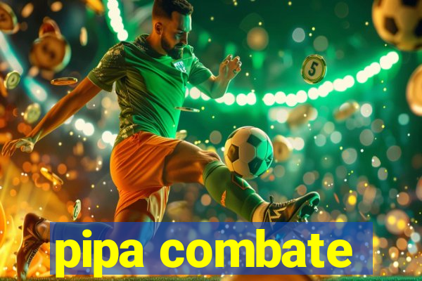 pipa combate